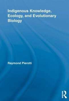 Indigenous Knowledge, Ecology, and Evolutionary Biology - Pierotti, Raymond