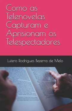 Como as Telenovelas Capturam e Aprisionam os Telespectadores - Bezerra de Melo, Lutero Rodrigues