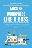 Master Wordpress Like a Boss: A Beginner