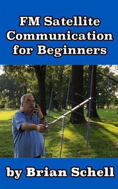 FM Satellite Communications for Beginners: Shoot for the Sky... On A Budget - Schell, Brian