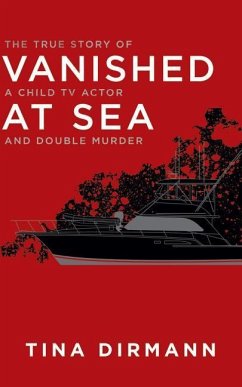 Vanished at Sea: The True Story of a Child TV Actor and Double Murder - Dirmann, Tina