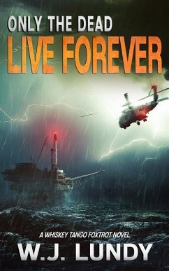 Only the Dead Live Forever: A Whiskey Tango Foxtrot Novel - Lundy, W. J.