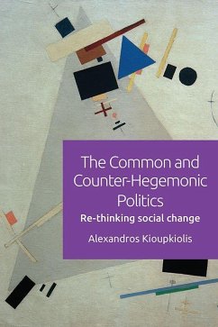 The Common and Counter-Hegemonic Politics - Kioupkiolis, Alexandros