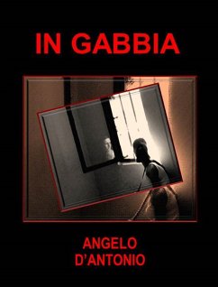 In Gabbia (eBook, ePUB) - D'Antonio, Angelo