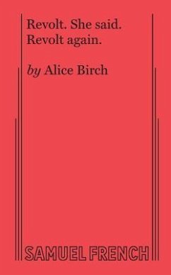 Revolt. She Said. Revolt Again. - Birch, Alice