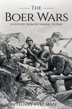 Boer Wars: A History From Beginning to End - Freeman, Henry