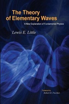 The Theory of Elementary Waves: A New Explanation of Fundamental Physics - Little, Lewis E.