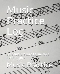 Music Practice Log: Schedule Practice to Improve Performance - Practice, Music