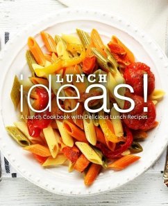 Lunch Ideas!: A Lunch Cookbook with Delicious Lunch Recipes - Press, Booksumo