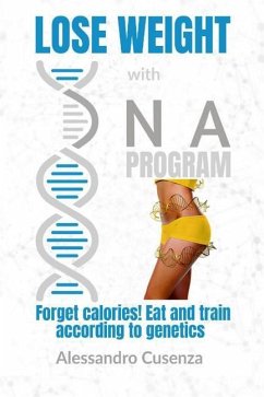 Lose Weight with DNA Program: Forget Calories! Eat and Train According to Genetics. - Cusenza, Alessandro