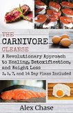 The Carnivore Cleanse: A Revolutionary Approach to Healing, Detoxification, and Weight Loss