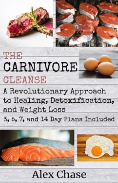 The Carnivore Cleanse: A Revolutionary Approach to Healing, Detoxification, and Weight Loss - Chase, Alex