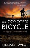 The Coyote's Bicycle: The Untold Story of Seven Thousand Bicycles and the Rise of a Borderland Empire