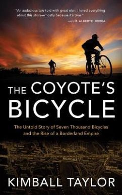 The Coyote's Bicycle: The Untold Story of Seven Thousand Bicycles and the Rise of a Borderland Empire - Taylor, Kimball