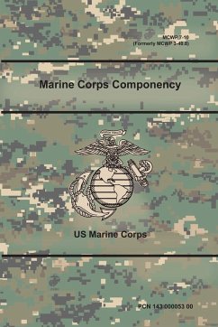 Marine Corps Componency (MCWP 7-10), (Formerly MCWP 3-40.8) - Corps, Us Marine