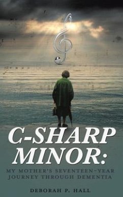 C-Sharp Minor: My Mother's Seventeen-Year Journey through Dementia - Hall, Deborah P.