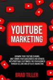 Youtube Marketing: Growing Your Youtube Channel and Turning Your Subscribers and Viewers Into Profitable Customers for Your Business Thro