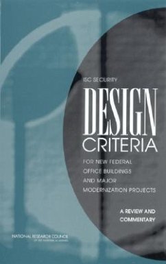 Isc Security Design Criteria for New Federal Office Buildings and Major Modernization Projects - National Research Council; Division on Engineering and Physical Sciences; Board on Infrastructure and the Constructed Environment; Committee to Review the Security Design Criteria of the Interagency Security Committee