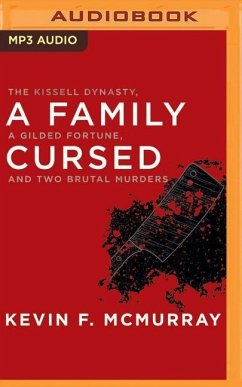 A Family Cursed: The Kissell Dynasty, a Gilded Fortune, and Two Brutal Murders - McMurray, Kevin F.