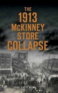The 1913 McKinney Store Collapse - Wilson, Carol O'Keefe