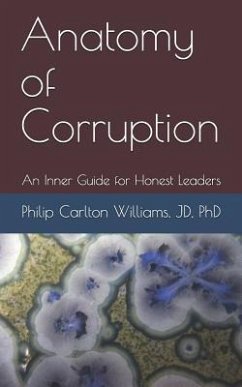 Anatomy of Corruption: An Inner Guide for Honest Leaders - Williams, Philip Carlton