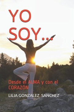 Yo Soy...: Desde El Alma Y Con El Corazón - Sanchez, Lilia Gonzalez; Gonzalez, Lilia