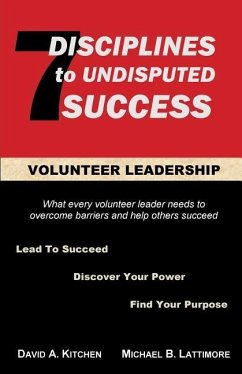 Volunteer Leadership: 7 Disciplines to Undisputed Success - Lattimore, Michael B.; Kitchen, David a.