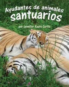 Ayudantes de Animales: Santuarios (Animal Helpers: Sanctuaries) - Curtis, Jennifer Keats