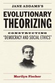 Jane Addams's Evolutionary Theorizing: Constructing &quote;Democracy and Social Ethics&quote;