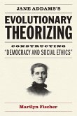 Jane Addams's Evolutionary Theorizing: Constructing "Democracy and Social Ethics"