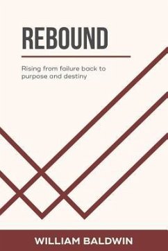 Rebound: Rising from failure back to purpose and destiny - Baldwin, William