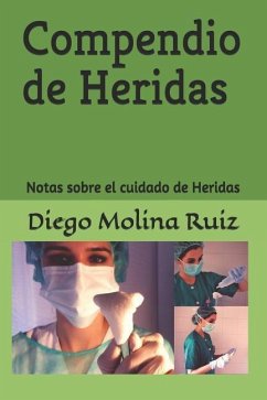 Compendio de Heridas: Notas Sobre El Cuidado de Heridas - Molina Ruiz, Diego