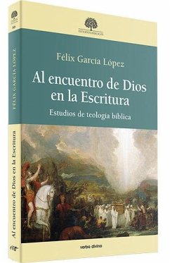 Al encuentro de Dios en la escritura : estudios de teología bíblica - García López, Félix