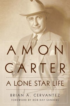 Amon Carter: A Lone Star Life - Cervantez, Brian A.