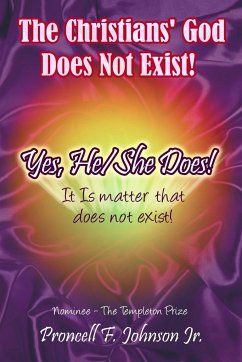 The Christians' God Does Not Exist! Yes, He/She Does! - Johnson Jr., Proncell F.