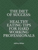 The Diet of Success: Healthy Eating Tips For Hard Working Professionals