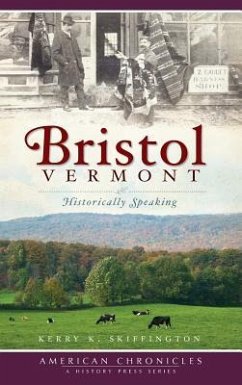 Bristol, Vermont: Historically Speaking - Skiffington, Kerry K.