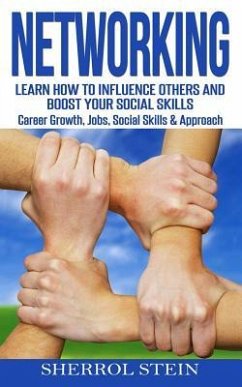 Networking: Learn How to Influence Others and Boost Your Social Skills, Career Growth, Jobs, Social Skills & Approach - Stein, Sherrol