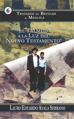 Tratados de Beitzah & Meguilá: El Talmud a la Luz del Nuevo Testamento - Ayala Serrano, Lauro Eduardo