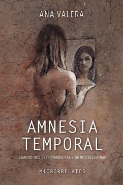 Amnesia Temporal: Cuando Nos Despistamos Y La Vida Nos Deja Atrás - Valera, Ana