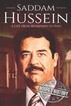 Saddam Hussein: A Life From Beginning to End - History, Hourly
