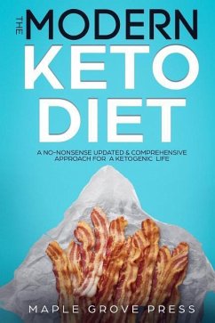 The Modern Keto Diet: A No-Nonsense Updated, Comprehensive Approach for a Ketogenic Life. Understand the 4 Types of Keto Dieting. Optimize N - Press, Maple Grove