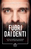 Fuori dai denti. Tutta la verità sul successo del tuo studio dentistico Fuori dai denti. Tutta la verità sul successo del tuo studio dentistico