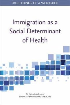 Immigration as a Social Determinant of Health - National Academies of Sciences Engineering and Medicine; Health And Medicine Division; Board on Population Health and Public Health Practice; Roundtable on the Promotion of Health Equity