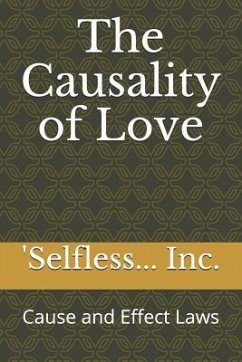 The Causality of Love: Cause and Effect Laws - Inc, 'Selfless