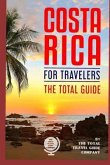 COSTA RICA FOR TRAVELERS. The total guide: The comprehensive traveling guide for all your traveling needs.