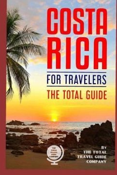 COSTA RICA FOR TRAVELERS. The total guide: The comprehensive traveling guide for all your traveling needs. - Guide Company, The Total Travel