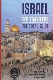 ISRAEL FOR TRAVELERS. The total guide: The comprehensive traveling guide for all your traveling needs.