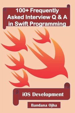 100+ Frequently Asked Interview Q & A in Swift Programming: IOS Development - Ojha, Bandana
