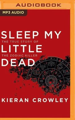 Sleep My Little Dead: The True Story of the Zodiac Killer - Crowley, Kieran